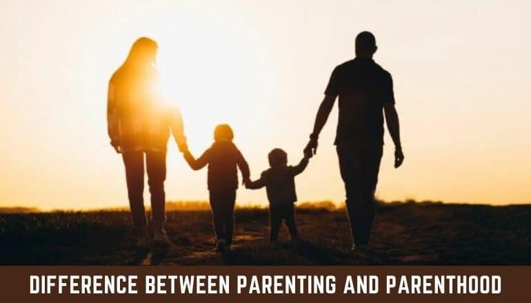 Difference Between Parenting and Parenthood