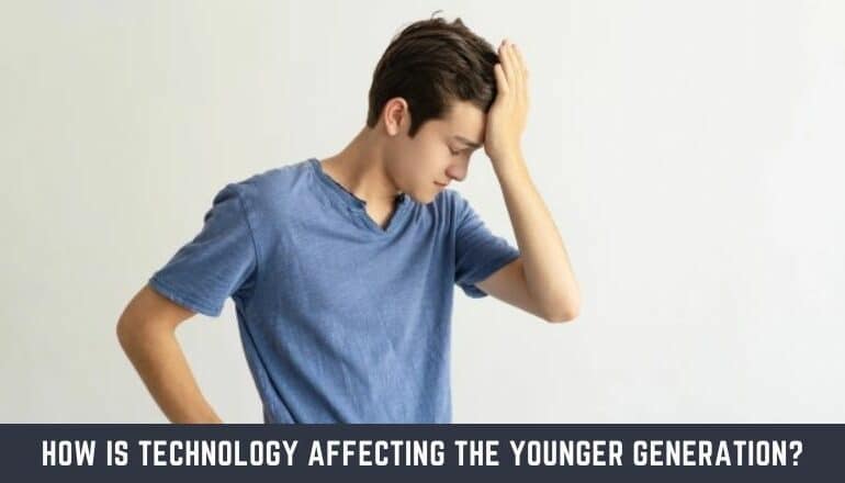 How is Technology Affecting the Younger Generation