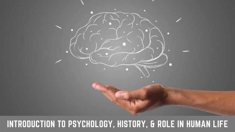 INTRODUCTION TO PSYCHOLOGY, ITS HISTORY, AND ROLE IN HUMAN LIFE