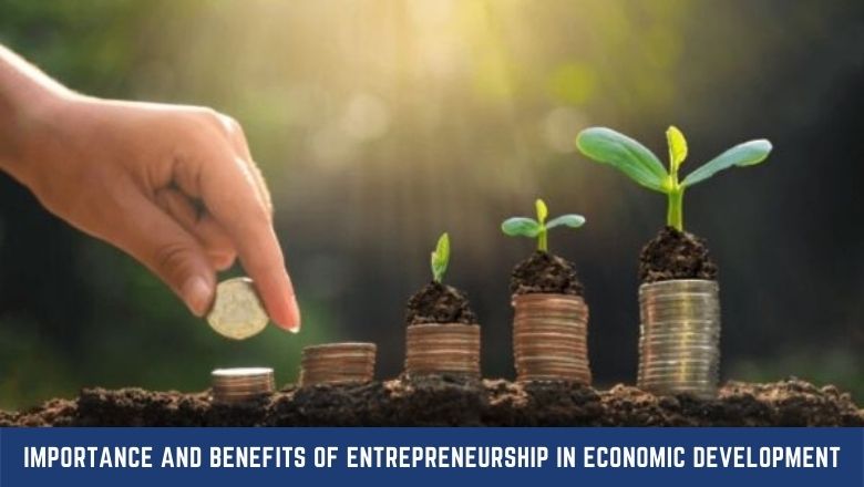Importance and Benefits of Entrepreneurship in Economic Development