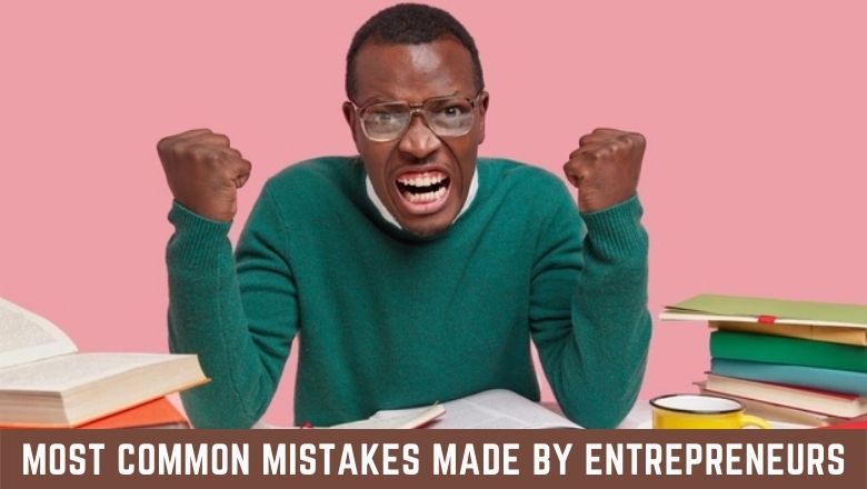 Most Common Mistakes Made by Entrepreneurs