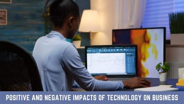Positive and Negative Impacts of Technology on Business