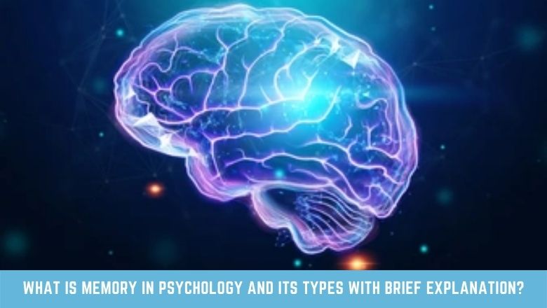 WHAT IS MEMORY IN PSYCHOLOGY AND ITS TYPES WITH BRIEF EXPLANATION