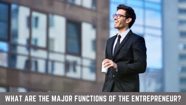 What are the Major Functions of the Entrepreneur