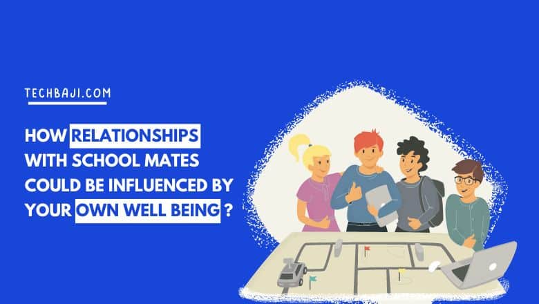 How Relationships with School Mates could be Influenced by your Own Well Being