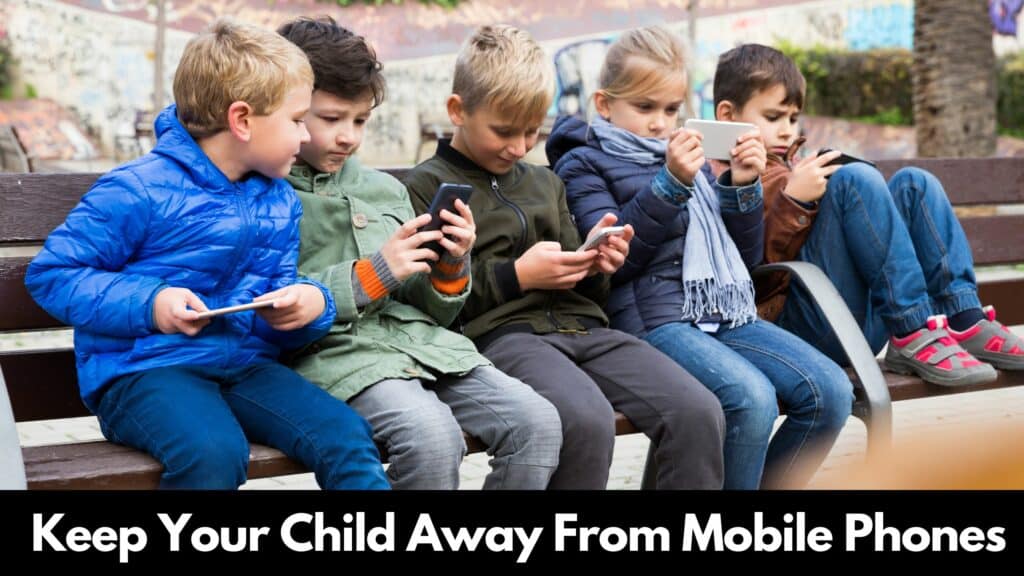 Tips to Keep Your Child Away From Mobile Phones