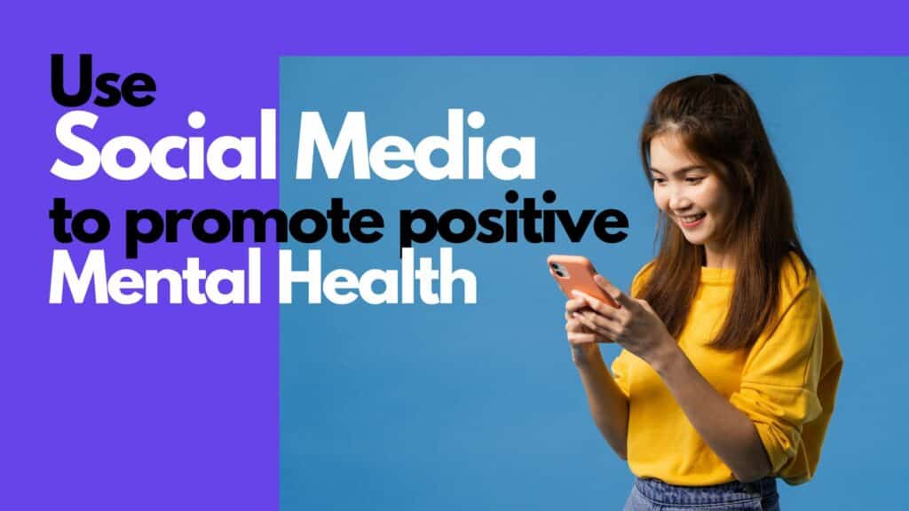 Use Social Media to Promote Positive Mental Health.